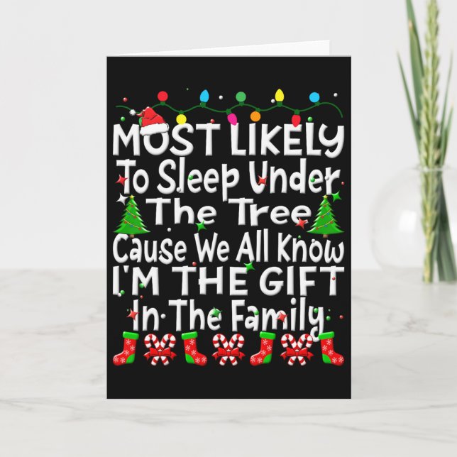 Most Likely To Sleep Under The Tree I'm The Gift C Card (Front)