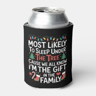 Most Likely To Sleep Under The Tree I'm The Gift Can Cooler