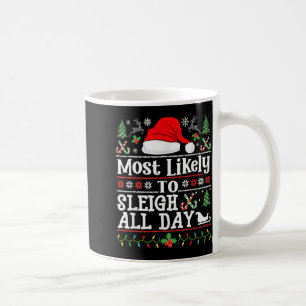 Most Likely To Sleigh All Day Funny Christmas For Coffee Mug