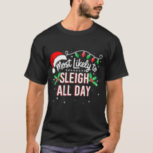 Most Likely To Sleigh All Day Funny Xmas  T-Shirt