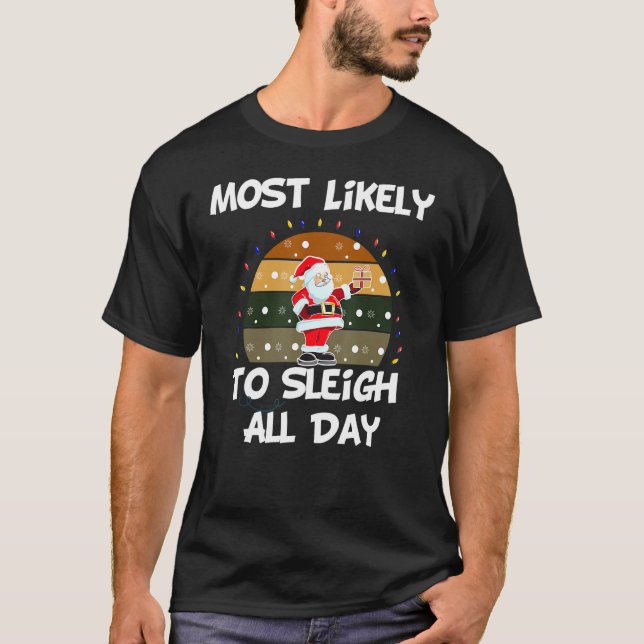 Most Likely To Sleigh All Day  Retro Saying For Xm T-Shirt (Front)