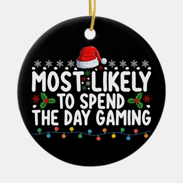 Most Likely To Spend The Day Gaming Christmas Ceramic Ornament (Front)