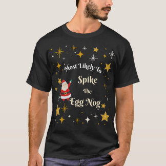 Most Likely to Spike the Egg Nog T-Shirt