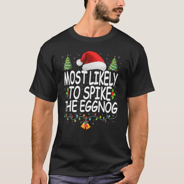 Most Likely To Spike The Eggnog  Christmas Family T-Shirt (Front)