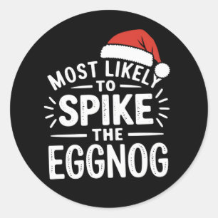 Most Likely To Spike The Eggnog Christmas Matching Classic Round Sticker