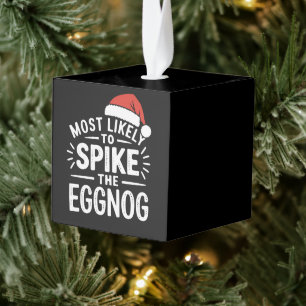 Most Likely To Spike The Eggnog Christmas Matching Cube Ornament