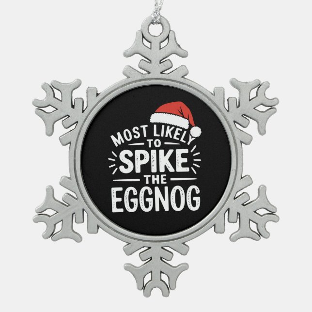 Most Likely To Spike The Eggnog Christmas Matching Snowflake Pewter Christmas Ornament (Front)