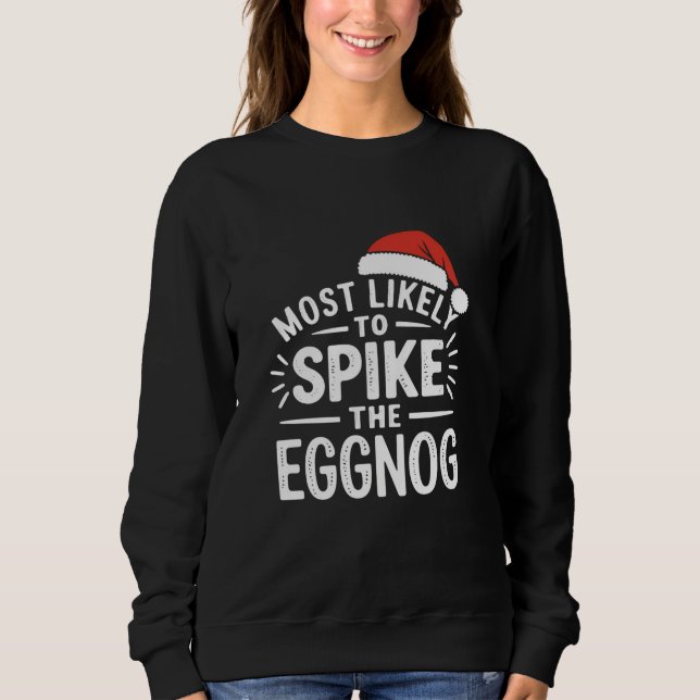 Most Likely To Spike The Eggnog Christmas Matching Sweatshirt (Front)