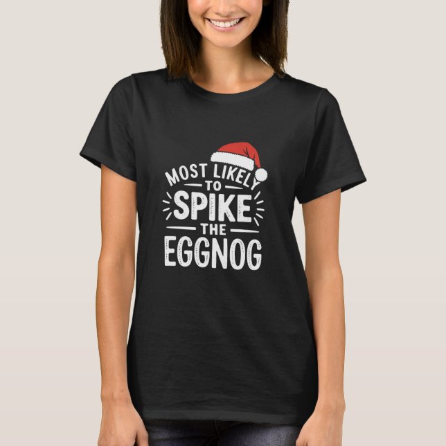 Most Likely To Spike The Eggnog Christmas Matching T-Shirt (Front)