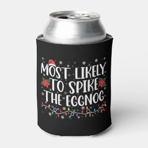 Most Likely To Spike The Eggnog Family Christmas  Can Cooler