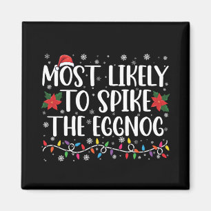 Most Likely To Spike The Eggnog Family Christmas Magnet
