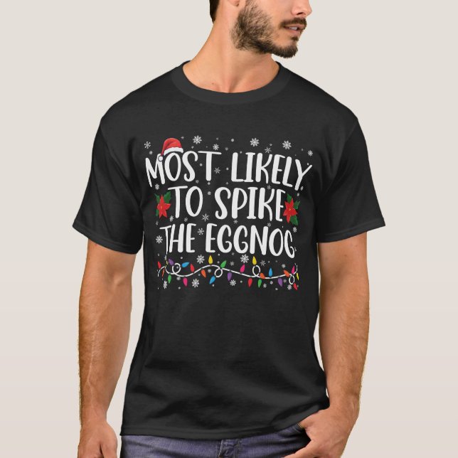 Most Likely To Spike The Eggnog Family Christmas  T-Shirt (Front)