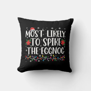 Most Likely To Spike The Eggnog Family Christmas  Throw Pillow