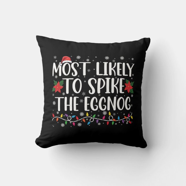 Most Likely To Spike The Eggnog Family Christmas  Throw Pillow (Front)