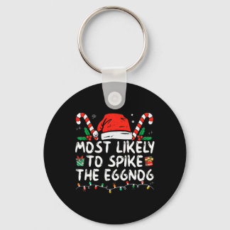 Most Likely To Spike The Eggnog Family Matching Ch Keychain