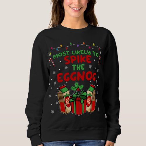 Most likely to Spike the Eggnog Funny Christmas Xm Sweatshirt
