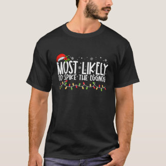 Most Likely To Spike The Eggnog Funny Family Chris T-Shirt
