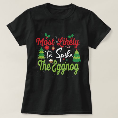 Most Likely To Spike The Eggnog Matching Xmas T_Shirt