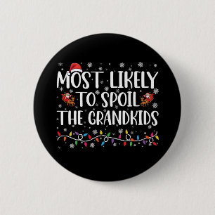 Most Likely To Spoil The Grandkids Funny Christmas Button