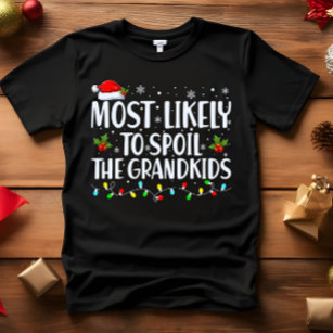 Most Likely to Spoil The Grandkids FUNNY CHRISTMAS T-Shirt