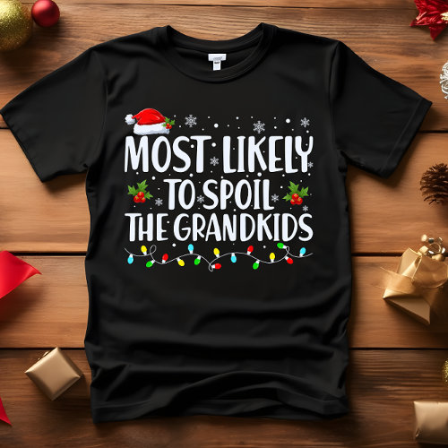 Most Likely to Spoil The Grandkids FUNNY CHRISTMAS T-Shirt