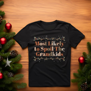 Most Likely to Spoil The Grandkids FUNNY CHRISTMAS T-Shirt