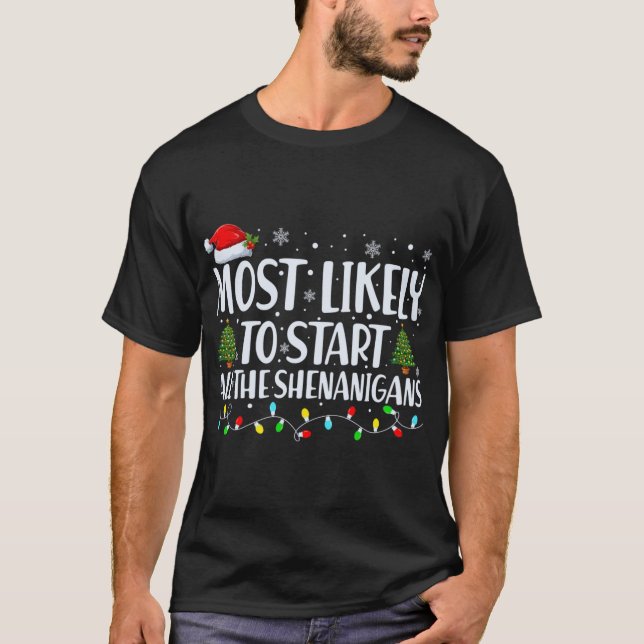 Most Likely To Start All The Shenanigans Christmas T-Shirt (Front)