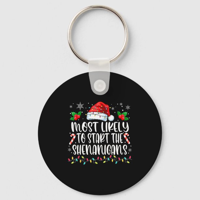 Most Likely To Start All The Shenanigans Family Ch Keychain (Front)