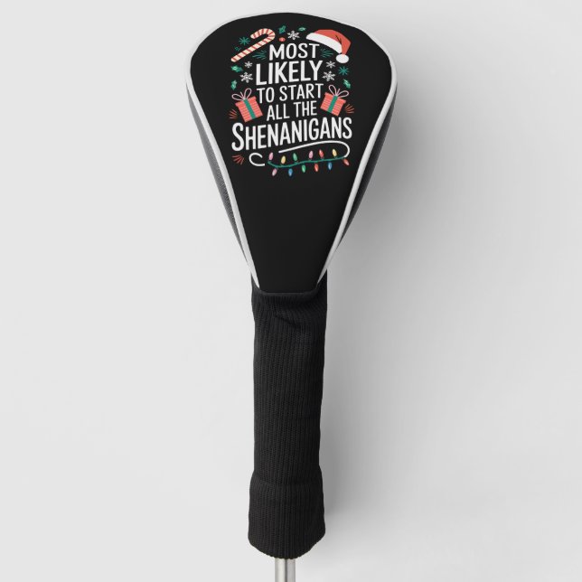 Most Likely To Start All The Shenanigans Family  Golf Head Cover (Front)