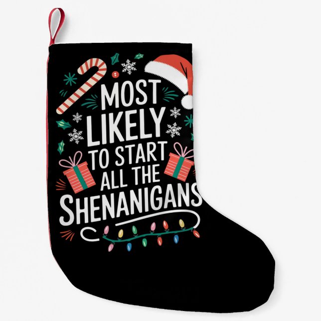 Most Likely To Start All The Shenanigans Family  Small Christmas Stocking (Front)
