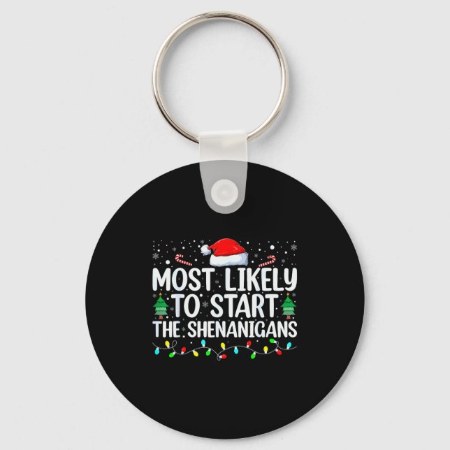 Most Likely To Start All The Shenanigans Family Xm Keychain (Front)