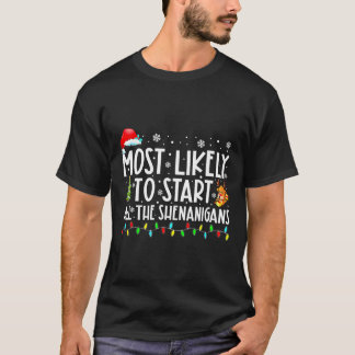 Most Likely To Start All The Shenanigans Family Xm T-Shirt