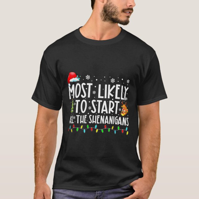 Most Likely To Start All The Shenanigans Family Xm T-Shirt (Front)