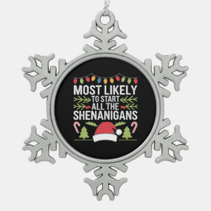 Most Likely To Start All The Shenanigans Funny  Snowflake Pewter Christmas Ornament