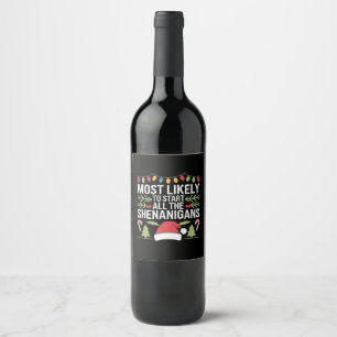 Most Likely To Start All The Shenanigans Funny Wine Label
