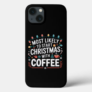 Most Likely To Start Christmas With Coffee Family iPhone 13 Case