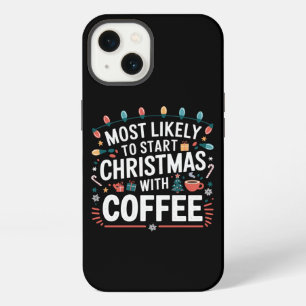 Most Likely To Start Christmas With Coffee Family iPhone 13 Case