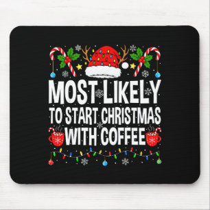 Most Likely To Start Christmas With Coffee Family  Mouse Pad
