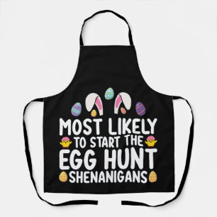 Most Likely To Start The Egg Hunt Shenanigans Apron