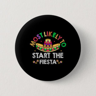 Most Likely To Start The Fiesta Sombrero Funny Cin Button