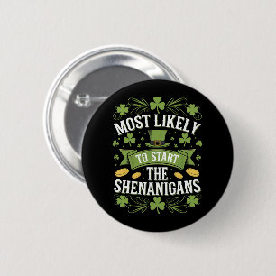 Most Likely To Start The Shenanigan St Patricks Button
