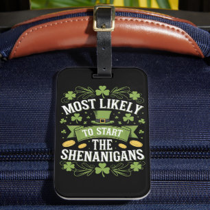 Most Likely To Start The Shenanigan St Patricks Luggage Tag