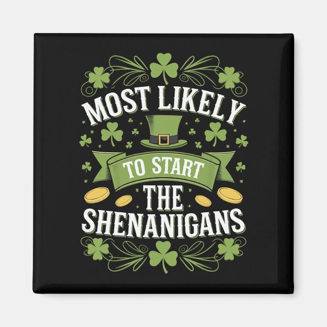 Most Likely To Start The Shenanigan St Patricks  Magnet (Front)