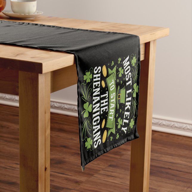 Most Likely To Start The Shenanigan St Patricks  Short Table Runner (In Situ)