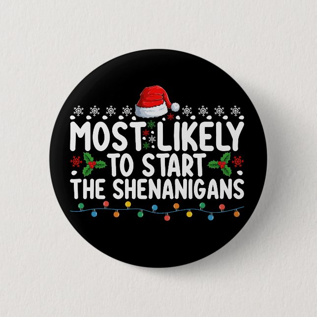 Most Likely To Start The Shenanigans Christmas Button (Front)