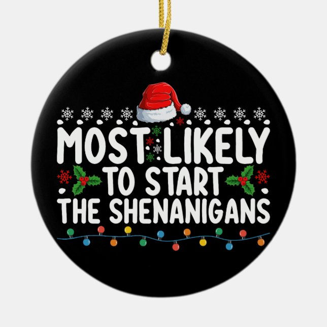 Most Likely To Start The Shenanigans Christmas Ceramic Ornament (Front)