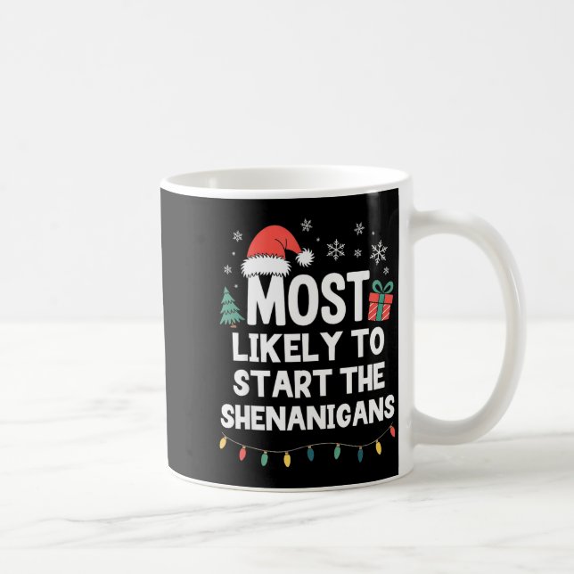 Most Likely To Start The Shenanigans Christmas Fun Coffee Mug (Right)
