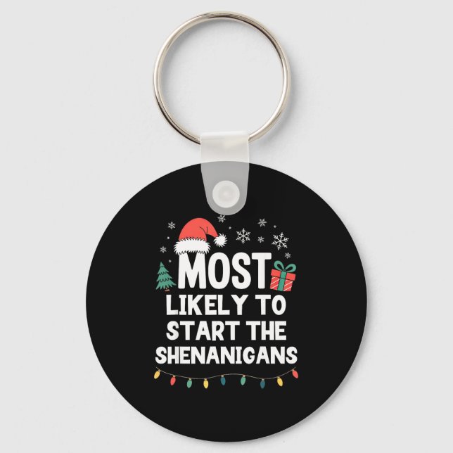 Most Likely To Start The Shenanigans Christmas Fun Keychain (Front)