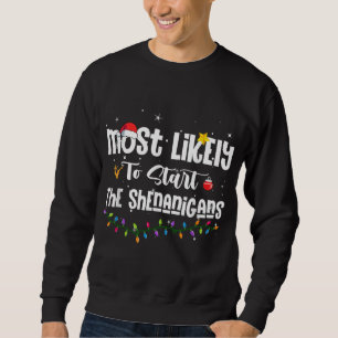 Most Likely To Start The Shenanigans Family Christ Sweatshirt