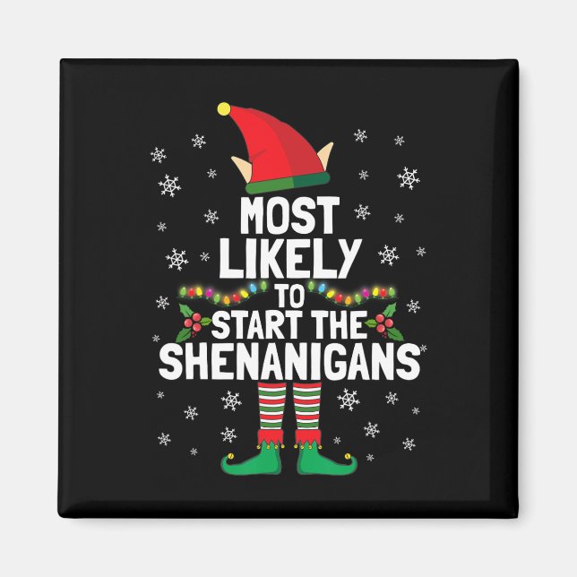 Most Likely To Start The Shenanigans Funny Elf Xma Magnet (Front)